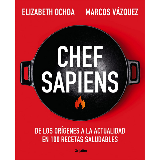 Chef Sapiens: De Los Orígenes A La Actualidad En 100 Recetas Saludables